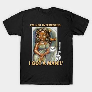 I GOT A MAN!!! T-Shirt